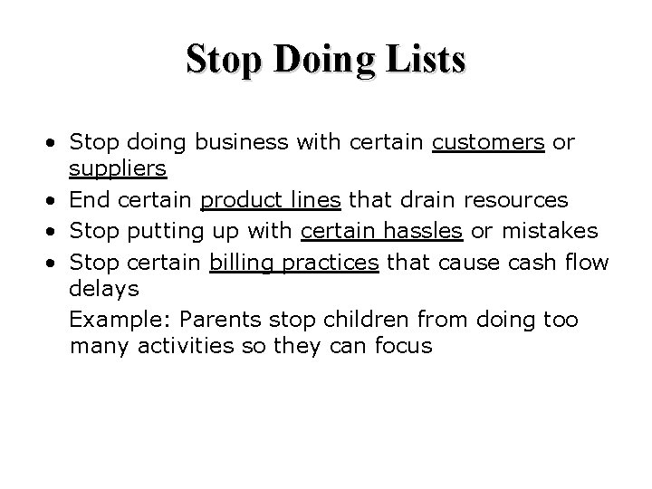 Stop Doing Lists • Stop doing business with certain customers or suppliers • End