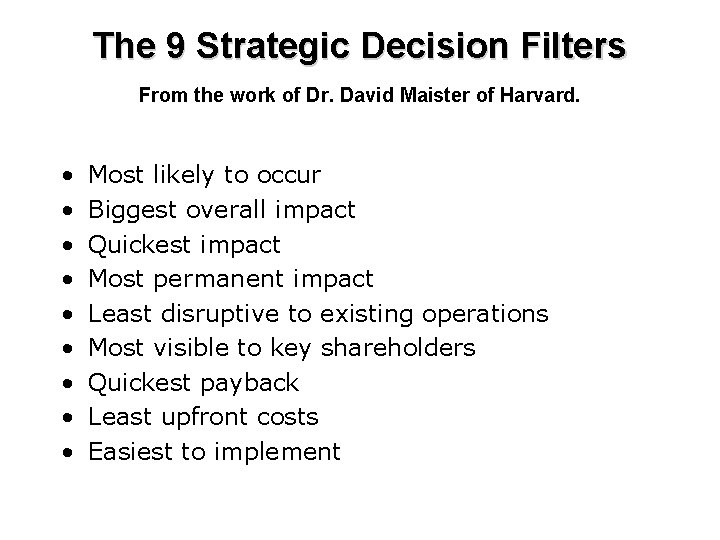 The 9 Strategic Decision Filters From the work of Dr. David Maister of Harvard.