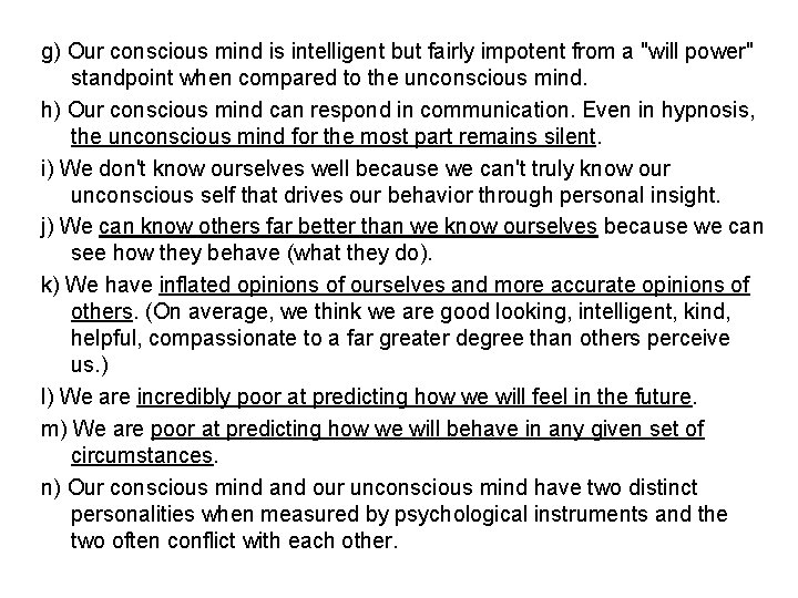 g) Our conscious mind is intelligent but fairly impotent from a "will power" standpoint