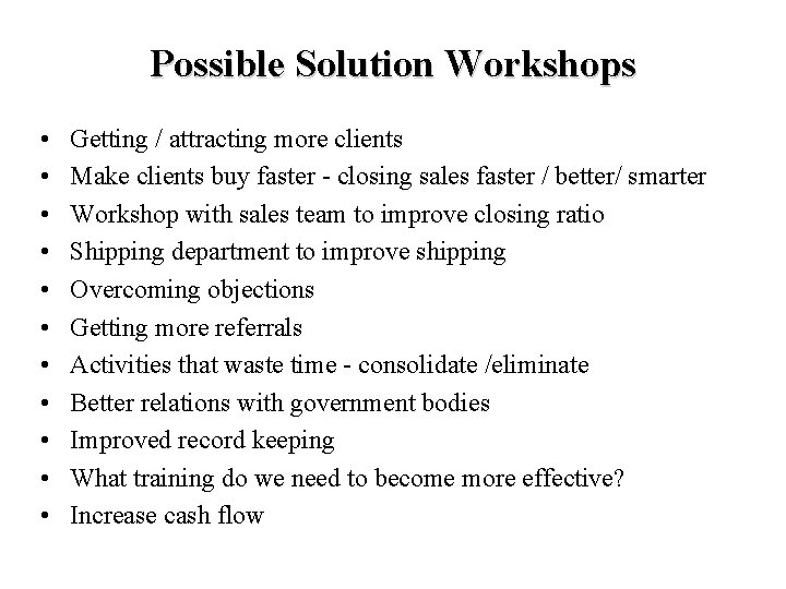 Possible Solution Workshops • • • Getting / attracting more clients Make clients buy