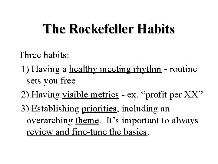 The Rockefeller Habits Three habits: 1) Having a healthy meeting rhythm - routine sets