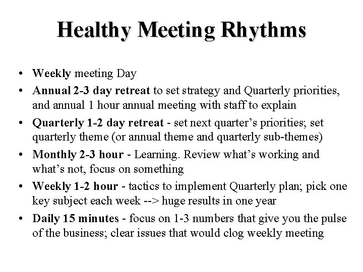 Healthy Meeting Rhythms • Weekly meeting Day • Annual 2 -3 day retreat to
