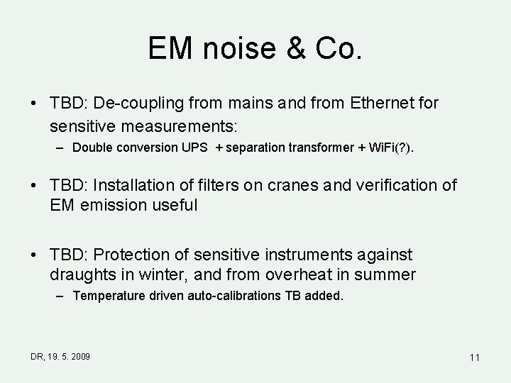EM noise & Co. • TBD: De-coupling from mains and from Ethernet for sensitive