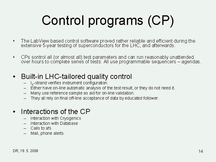 Control programs (CP) • The Lab. View based control software proved rather reliable and