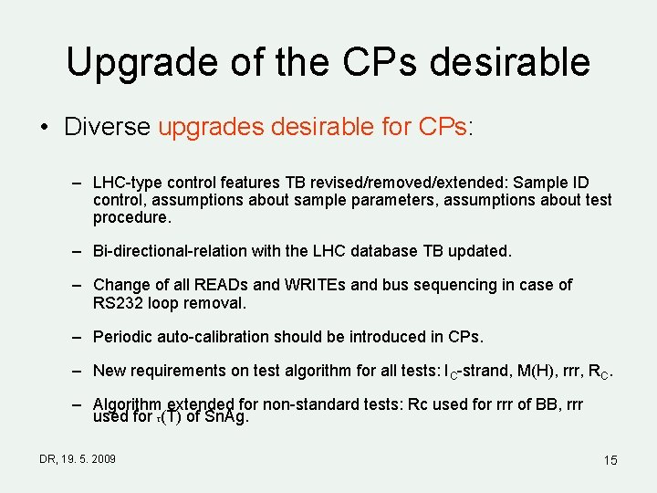 Upgrade of the CPs desirable • Diverse upgrades desirable for CPs: – LHC-type control