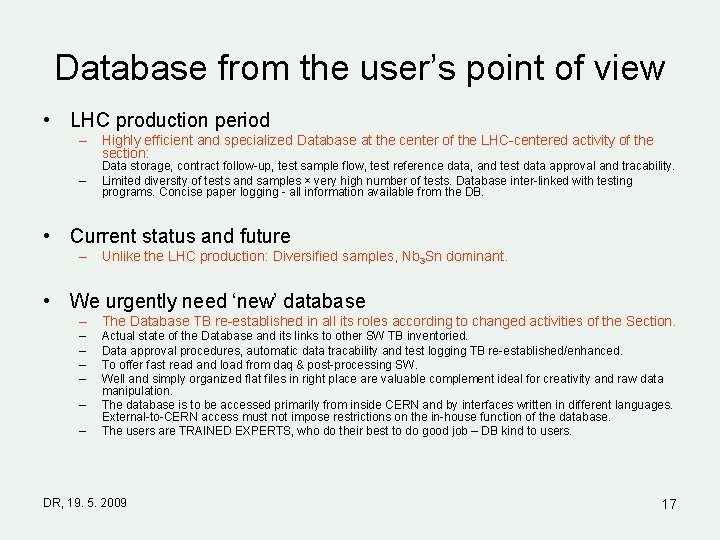 Database from the user’s point of view • LHC production period – Highly efficient