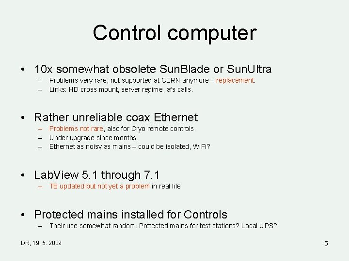 Control computer • 10 x somewhat obsolete Sun. Blade or Sun. Ultra – Problems