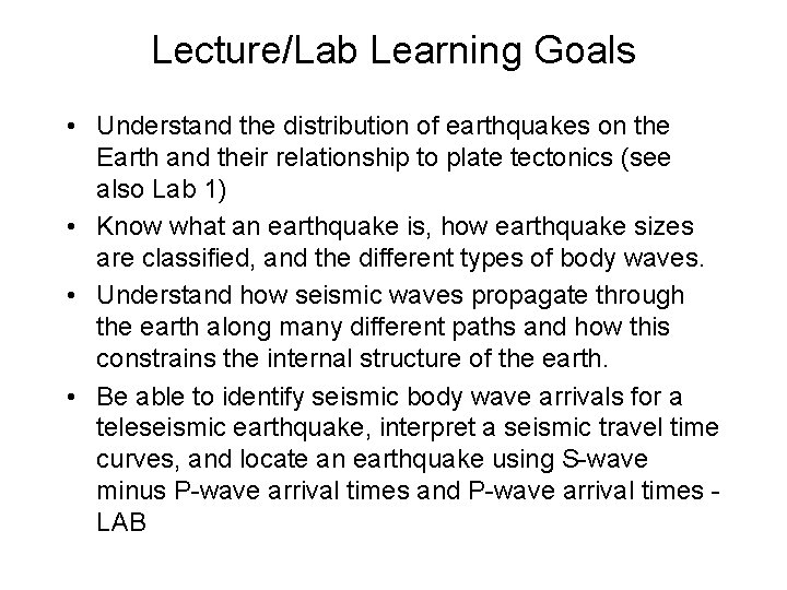 Lecture/Lab Learning Goals • Understand the distribution of earthquakes on the Earth and their