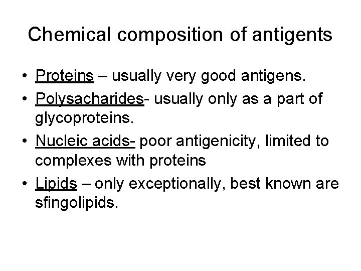 Chemical composition of antigents • Proteins – usually very good antigens. • Polysacharides- usually