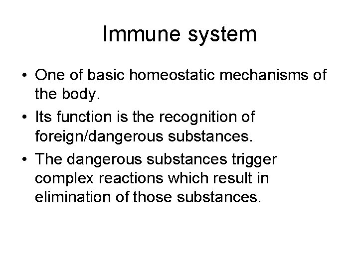 Immune system • One of basic homeostatic mechanisms of the body. • Its function