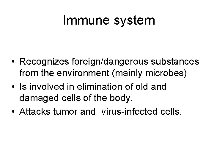 Immune system • Recognizes foreign/dangerous substances from the environment (mainly microbes) • Is involved