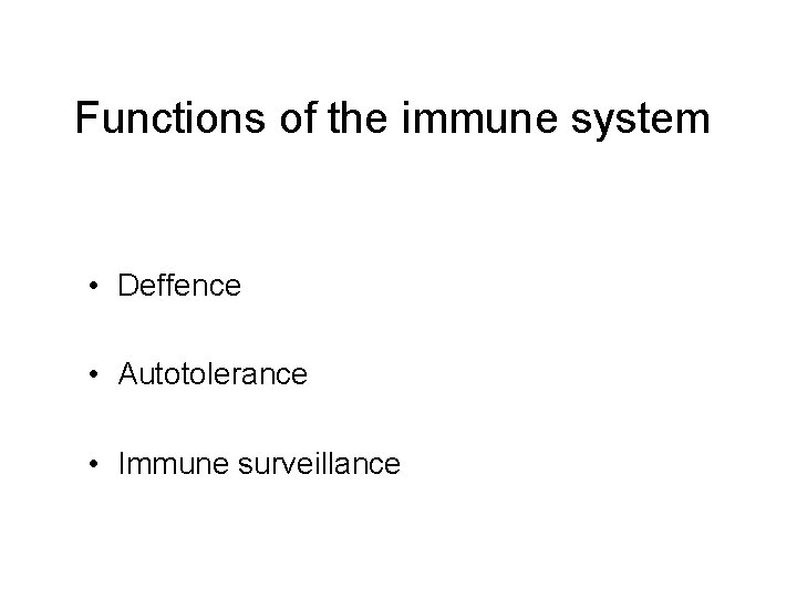 Functions of the immune system • Deffence • Autotolerance • Immune surveillance 