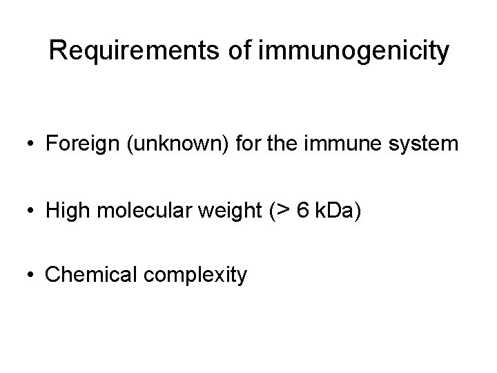 Requirements of immunogenicity • Foreign (unknown) for the immune system • High molecular weight