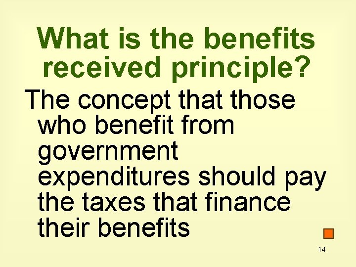 What is the benefits received principle? The concept that those who benefit from government