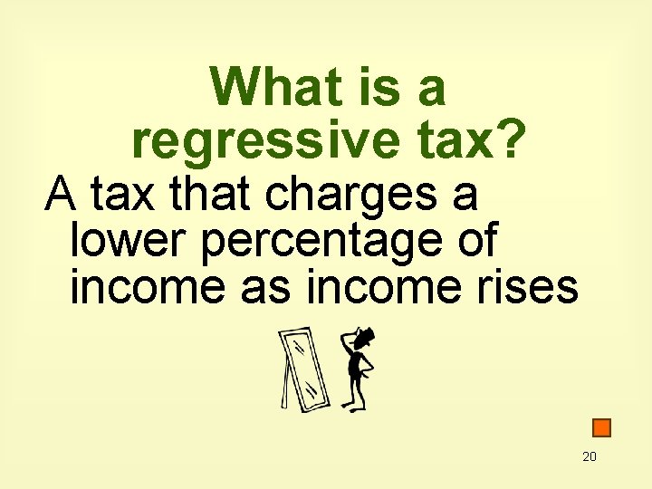 What is a regressive tax? A tax that charges a lower percentage of income