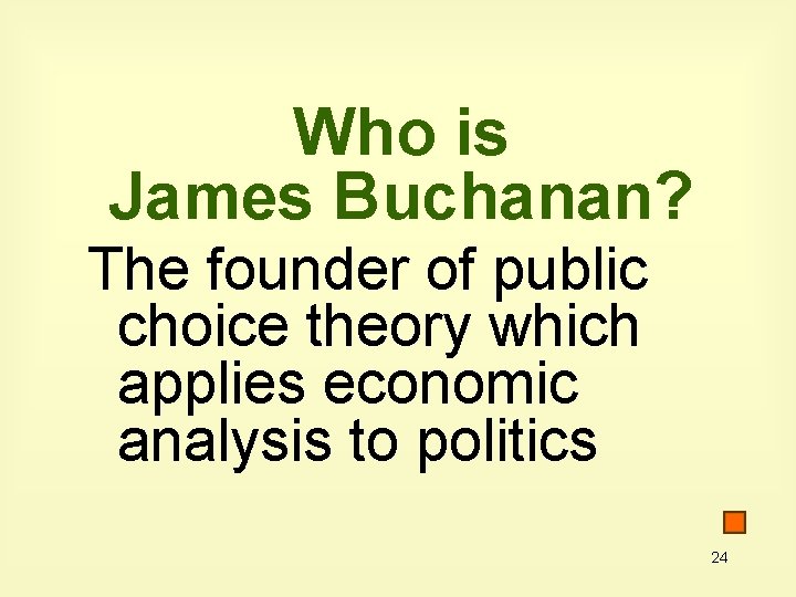Who is James Buchanan? The founder of public choice theory which applies economic analysis