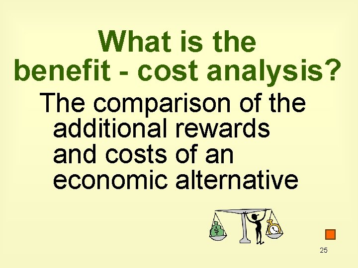 What is the benefit - cost analysis? The comparison of the additional rewards and