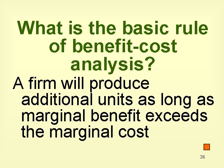 What is the basic rule of benefit-cost analysis? A firm will produce additional units