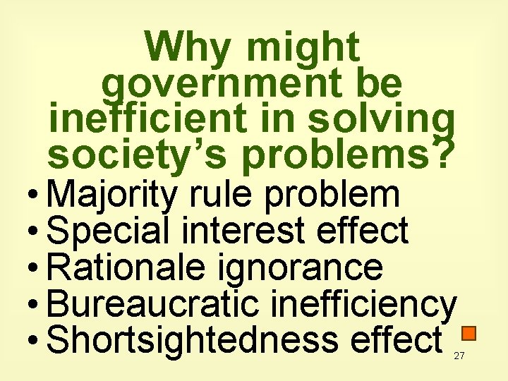 Why might government be inefficient in solving society’s problems? • Majority rule problem •