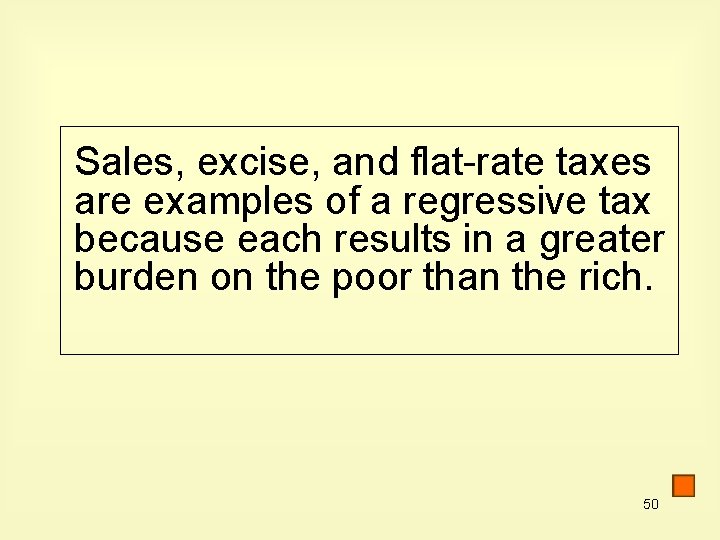 Sales, excise, and flat-rate taxes are examples of a regressive tax because each results