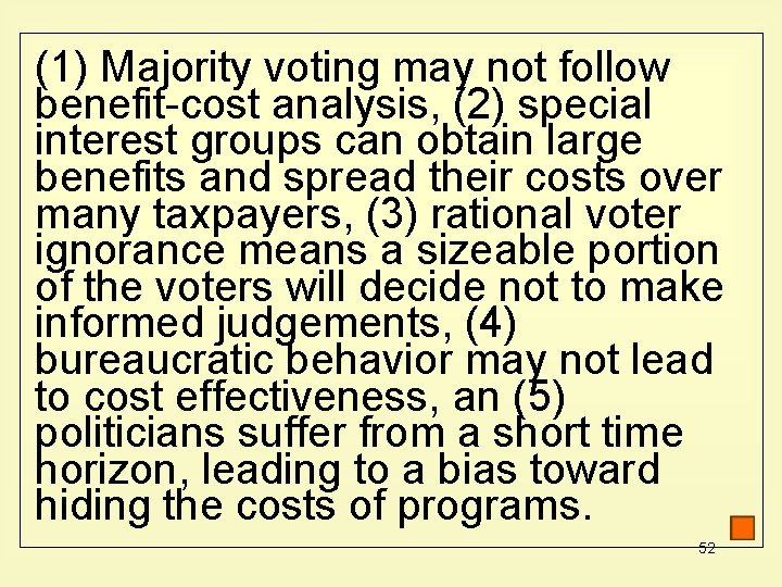 (1) Majority voting may not follow benefit-cost analysis, (2) special interest groups can obtain
