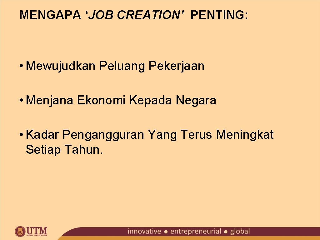 MENGAPA ‘JOB CREATION’ PENTING: • Mewujudkan Peluang Pekerjaan • Menjana Ekonomi Kepada Negara •