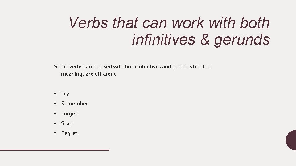 Verbs that can work with both infinitives & gerunds Some verbs can be used