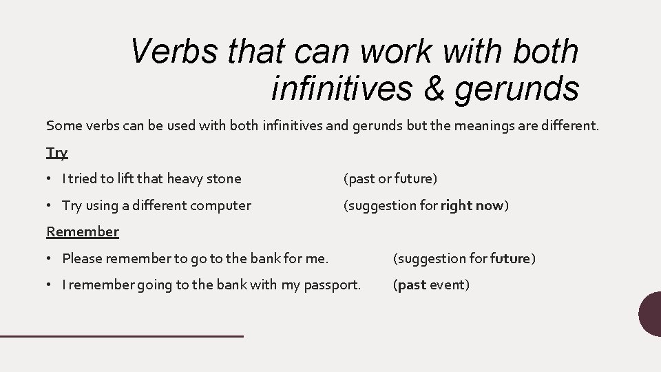 Verbs that can work with both infinitives & gerunds Some verbs can be used