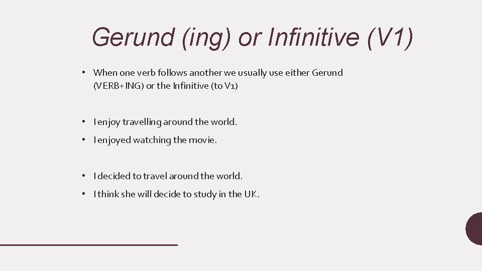 Gerund (ing) or Infinitive (V 1) • When one verb follows another we usually