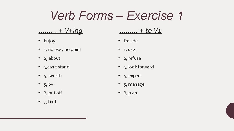 Verb Forms – Exercise 1 ……… + V+ing ……… + to V 1 •