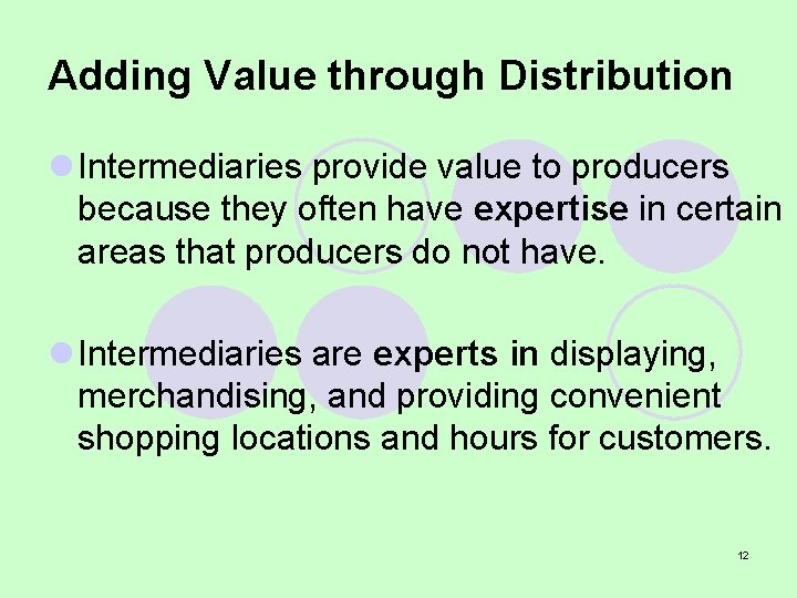 Adding Value through Distribution l Intermediaries provide value to producers because they often have