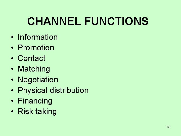 CHANNEL FUNCTIONS • • Information Promotion Contact Matching Negotiation Physical distribution Financing Risk taking