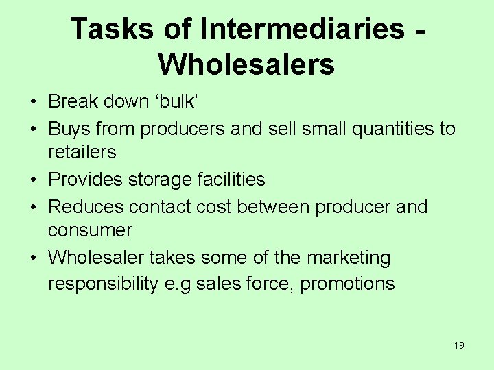 Tasks of Intermediaries Wholesalers • Break down ‘bulk’ • Buys from producers and sell
