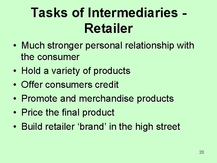Tasks of Intermediaries Retailer • Much stronger personal relationship with the consumer • Hold