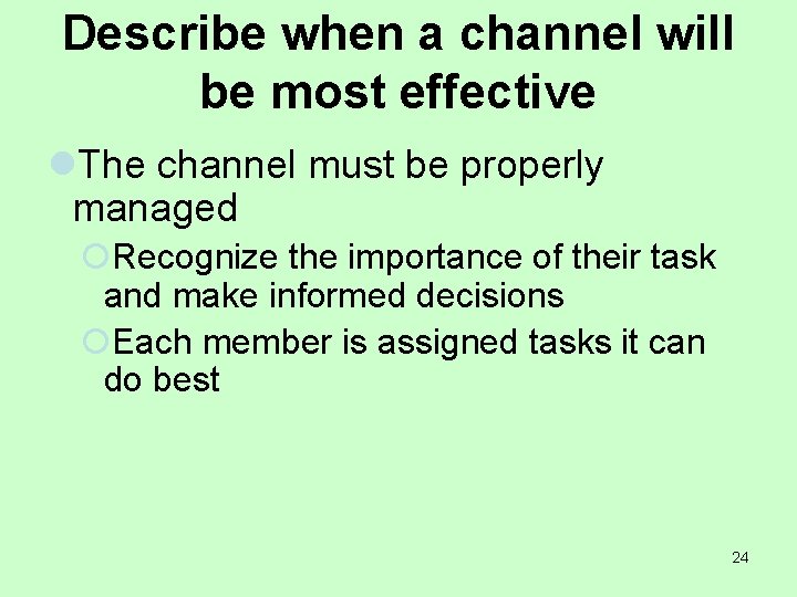 Describe when a channel will be most effective l. The channel must be properly