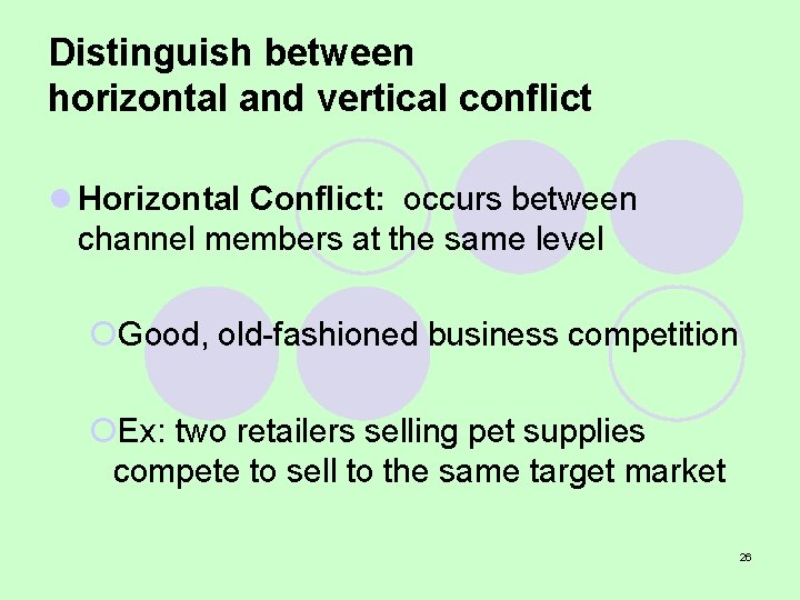 Distinguish between horizontal and vertical conflict l Horizontal Conflict: occurs between channel members at