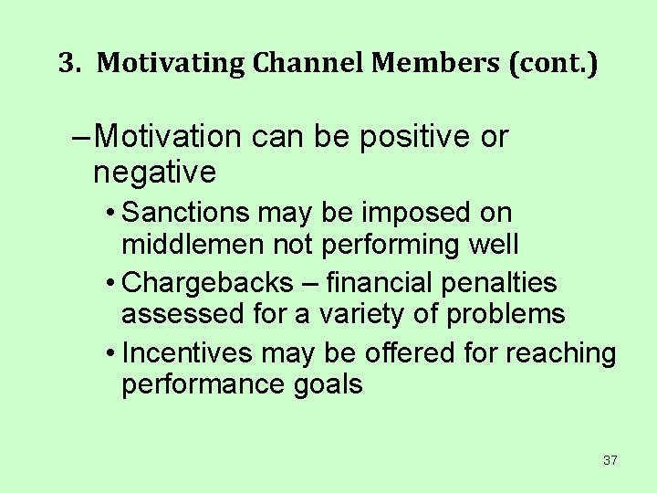 3. Motivating Channel Members (cont. ) – Motivation can be positive or negative •