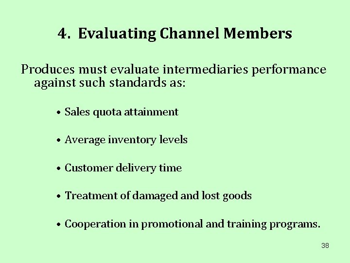 4. Evaluating Channel Members Produces must evaluate intermediaries performance against such standards as: •