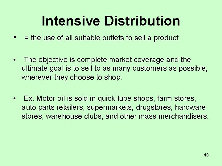 Intensive Distribution • = the use of all suitable outlets to sell a product.