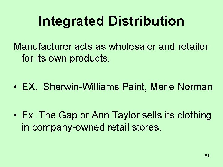 Integrated Distribution Manufacturer acts as wholesaler and retailer for its own products. • EX.