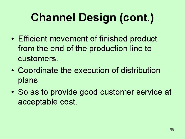 Channel Design (cont. ) • Efficient movement of finished product from the end of