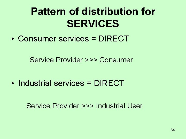 Pattern of distribution for SERVICES • Consumer services = DIRECT Service Provider >>> Consumer