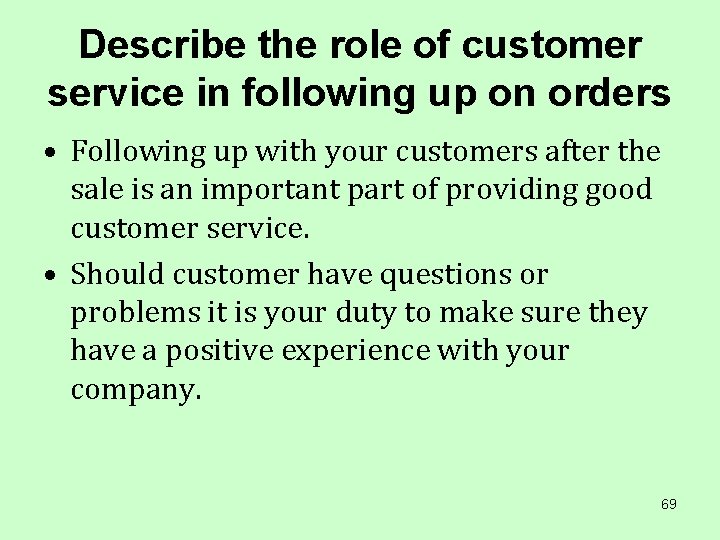 Describe the role of customer service in following up on orders • Following up