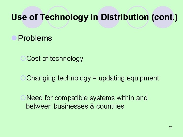 Use of Technology in Distribution (cont. ) l Problems ¡Cost of technology ¡Changing technology