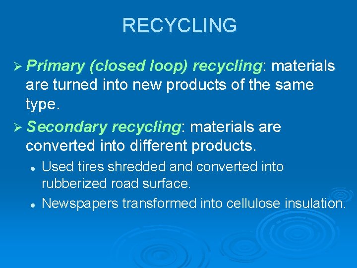 RECYCLING Ø Primary (closed loop) recycling: materials are turned into new products of the