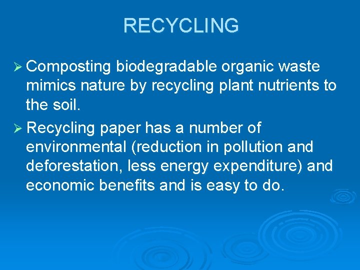 RECYCLING Ø Composting biodegradable organic waste mimics nature by recycling plant nutrients to the