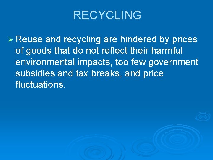 RECYCLING Ø Reuse and recycling are hindered by prices of goods that do not