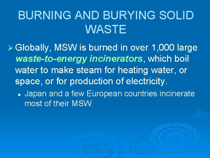 BURNING AND BURYING SOLID WASTE Ø Globally, MSW is burned in over 1, 000