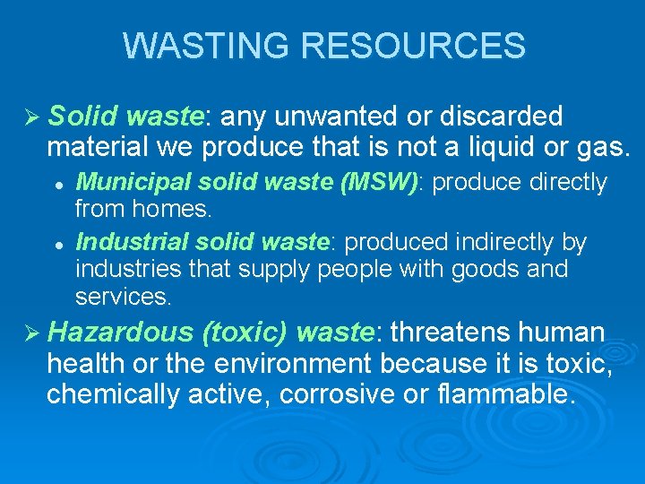 WASTING RESOURCES Ø Solid waste: any unwanted or discarded material we produce that is