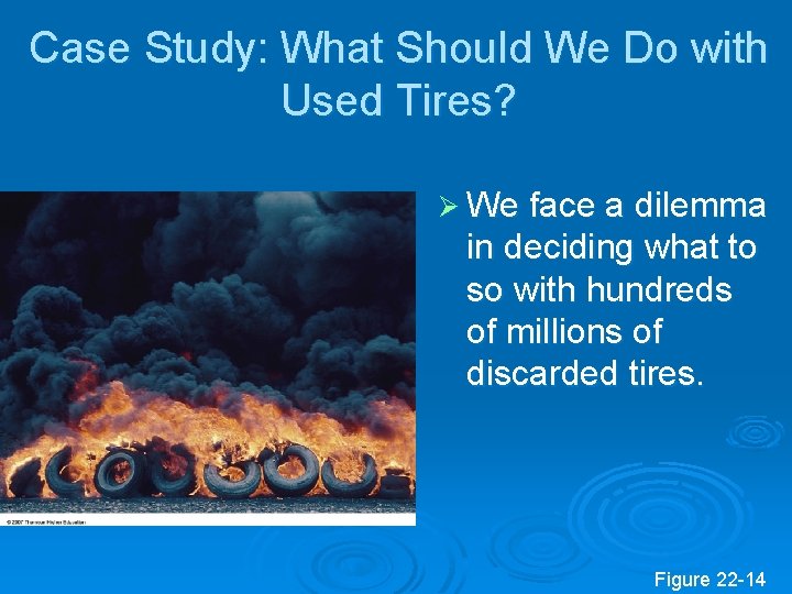 Case Study: What Should We Do with Used Tires? Ø We face a dilemma